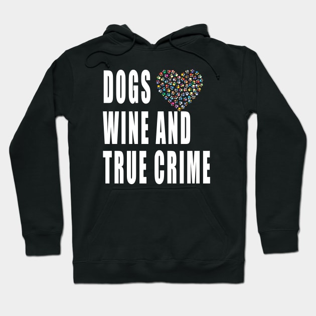 Dogs Wine And True Crime Hoodie by TOPTshirt
